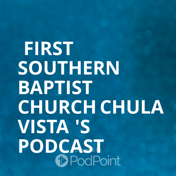 First Southern Baptist Church Chula Vista 's Podcast