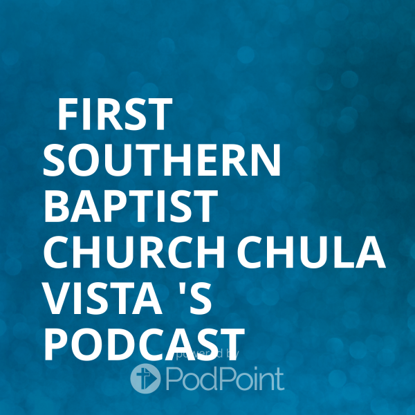  First Southern Baptist Church Chula Vista 's Podcast