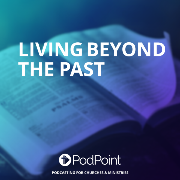 Living Beyond the Past