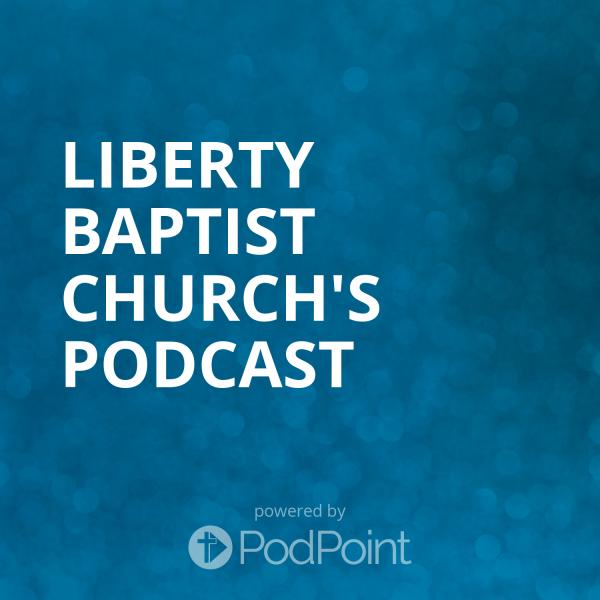 Liberty Baptist Church's Podcast