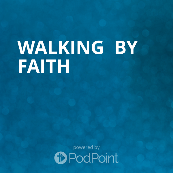 Walking By Faith Walking By Faith