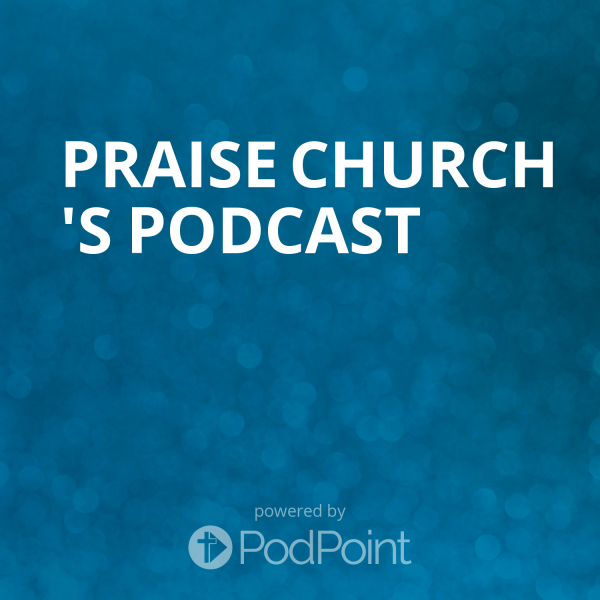Praise Church 's Podcast