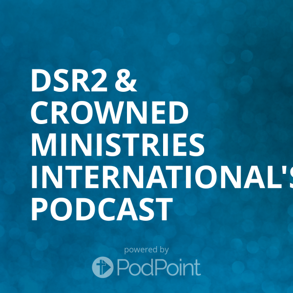 dsr2-crowned-ministries-international-podcastDSR2 Maximizing Your Potential