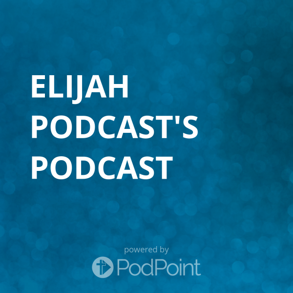 The Elijah Podcast