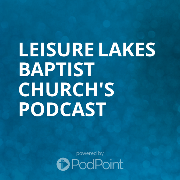 Leisure Lakes Baptist Church's Podcast