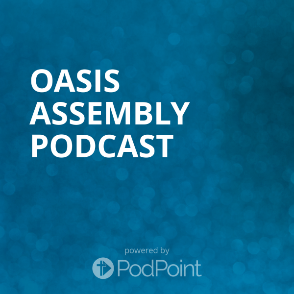 Oasis Assembly Podcast