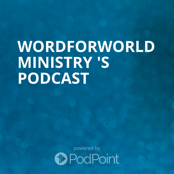 wordforworld-ministry-podcastWordForWorld Ministry 's Podcast