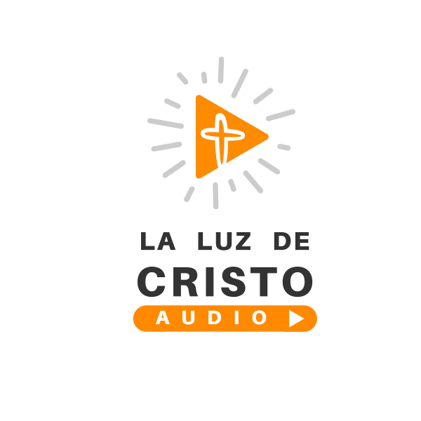 light-of-christ-church-podcast-1LA LUZ DE CRISTO AUDIO