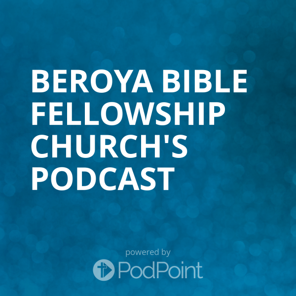 Beroya Bible Fellowship Church's Podcast