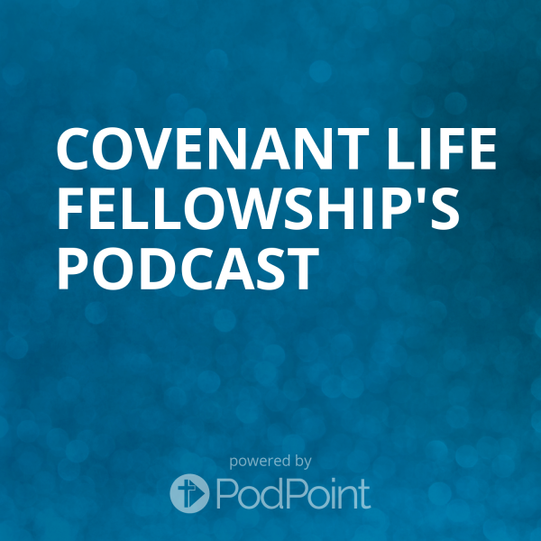 Covenant Life Fellowship's Podcast