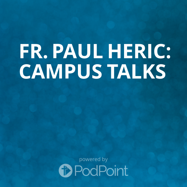 fr-paul-heric-campus-talksFr. Paul Heric: Campus Talks
