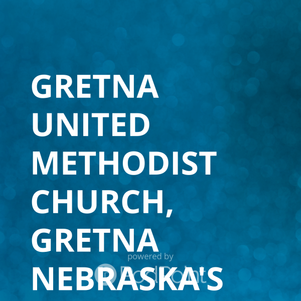 gretna-united-methodist-church-gretna-nebraska-podcastGretna United Methodist Church, Gretna Nebraska's Podcast
