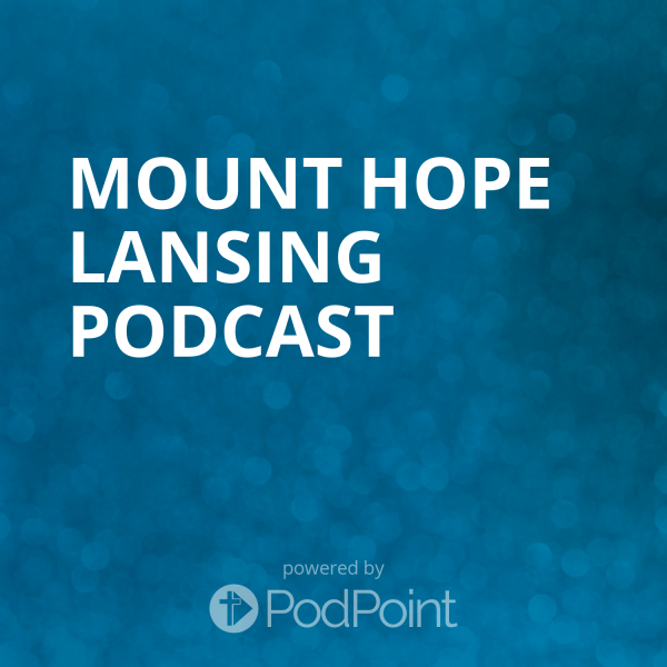 Mount Hope Lansing Podcast