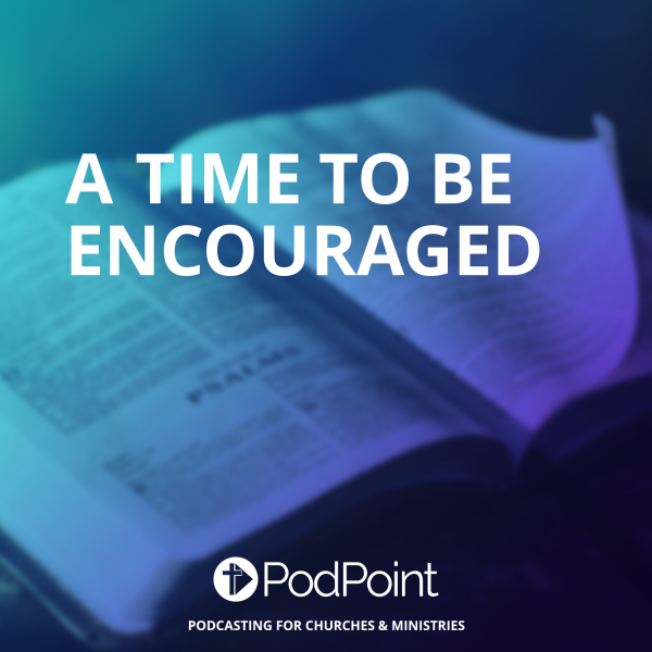 A Time To Be Encouraged