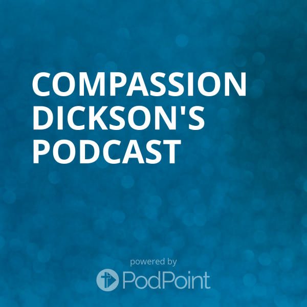 compassion-dickson-podcastCompassion Dickson Podcast