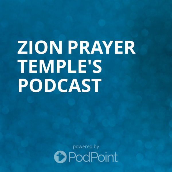 Zion prayer temple's Podcast