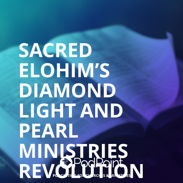 Sacred Elohim’s Diamond Light and Pearl Ministries Revolution Dove One Radio