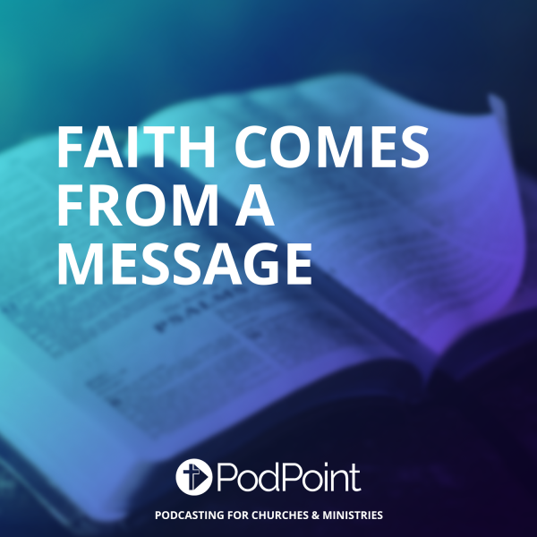 Faith Comes From A Message