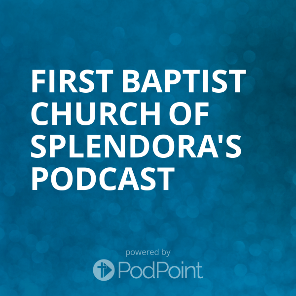 First Baptist Church of Splendora's Podcast First Baptist Church of Splendora's Podcast