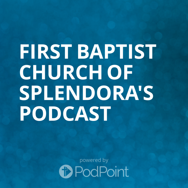 First Baptist Church of Splendora's Podcast