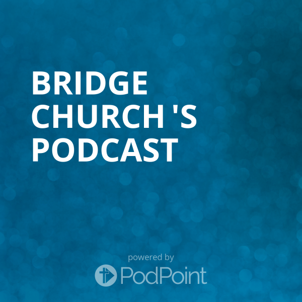 Bridge Church 's Podcast