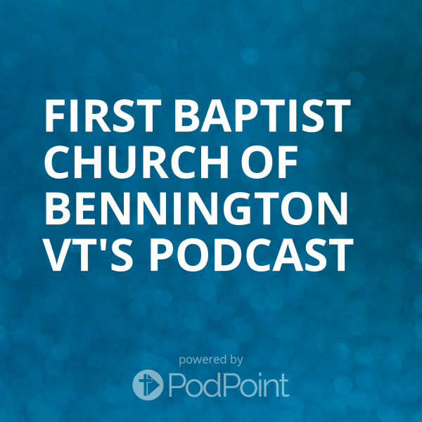 first-baptist-church-of-bennington-vt-podcastFirst Baptist Church of Bennington VT's Podcast