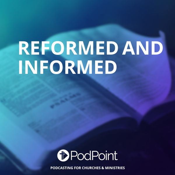 Reformed and Informed