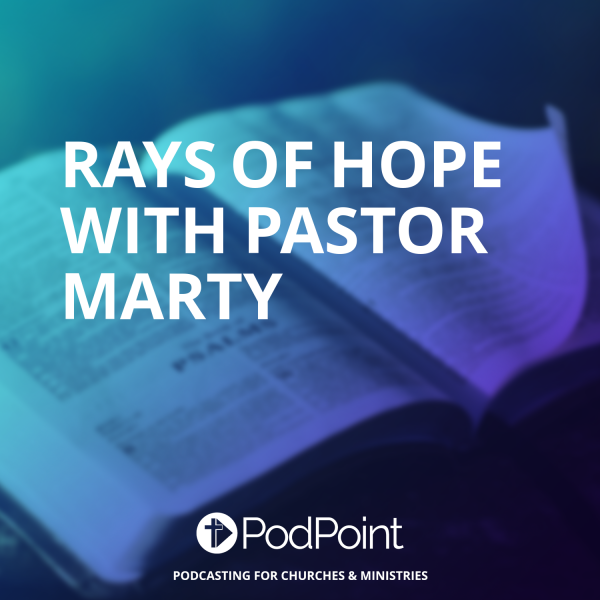 Rays Of Hope with Pastor Marty