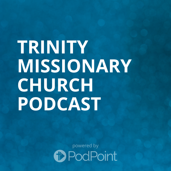 Trinity Missionary Church Podcast