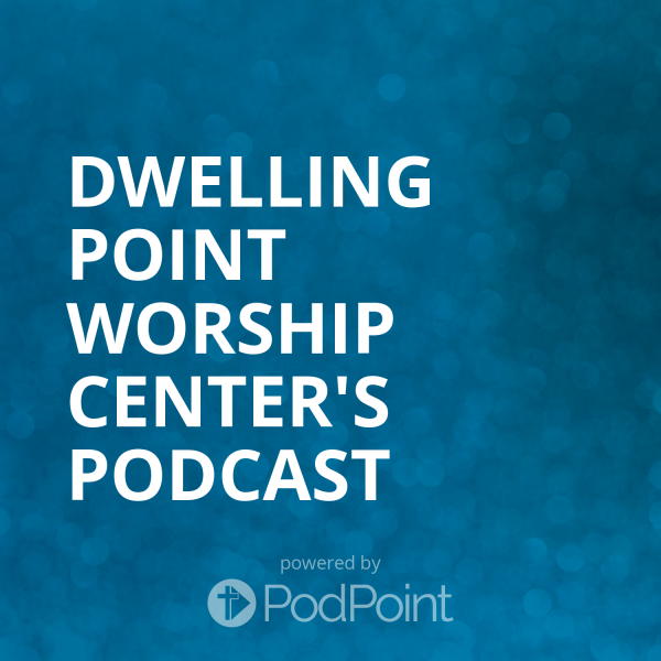 Dwelling Point Worship Center's Podcast