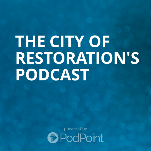 the-city-of-restoration-podcastThe City of Restoration Sermons