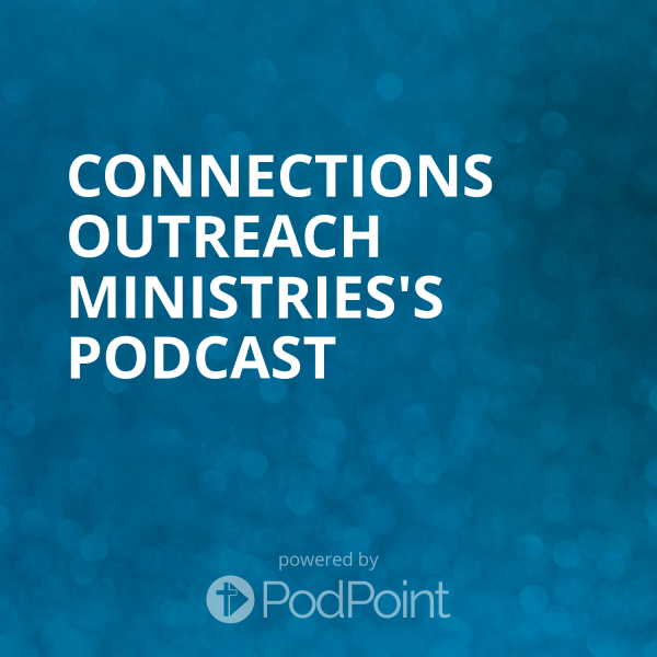 Connections Outreach Ministries's Podcast