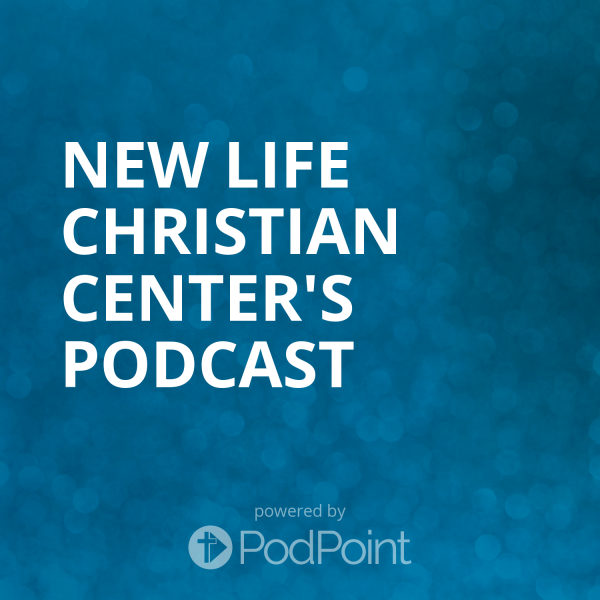 New Life Christian Center's Podcast