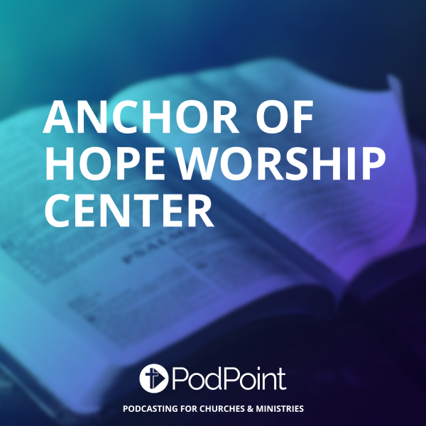 ANCHOR OF HOPE WORSHIP CENTER