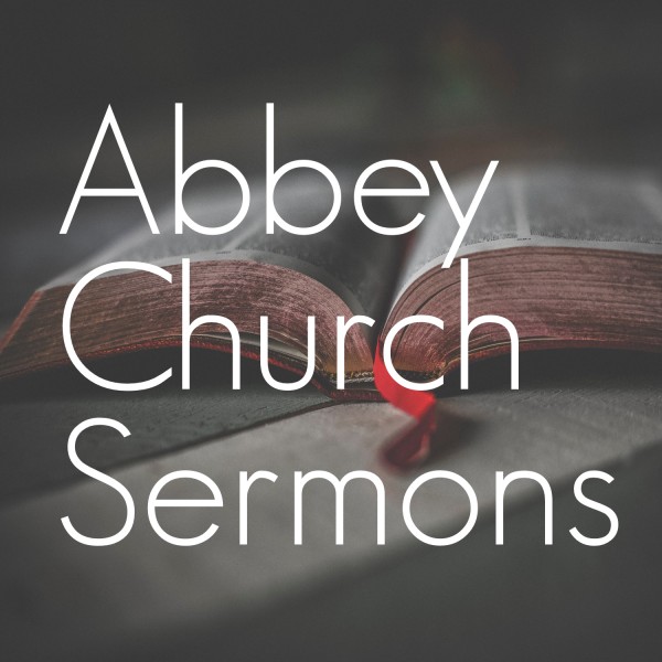 Abbey Church's Sermon Podcast Abbey Church's Sermon Podcast
