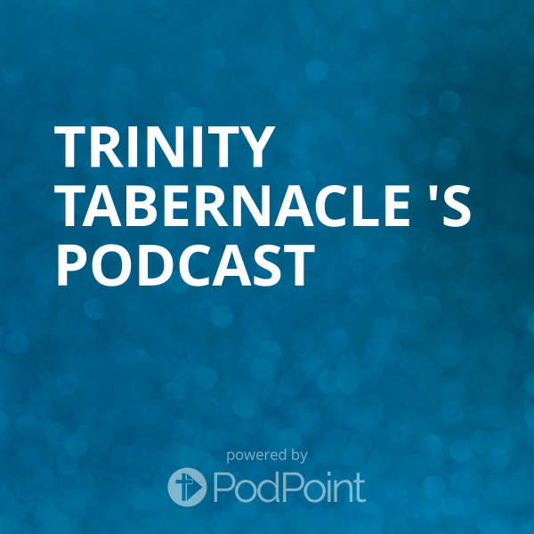 TRINITY TABERNACLE 's Podcast