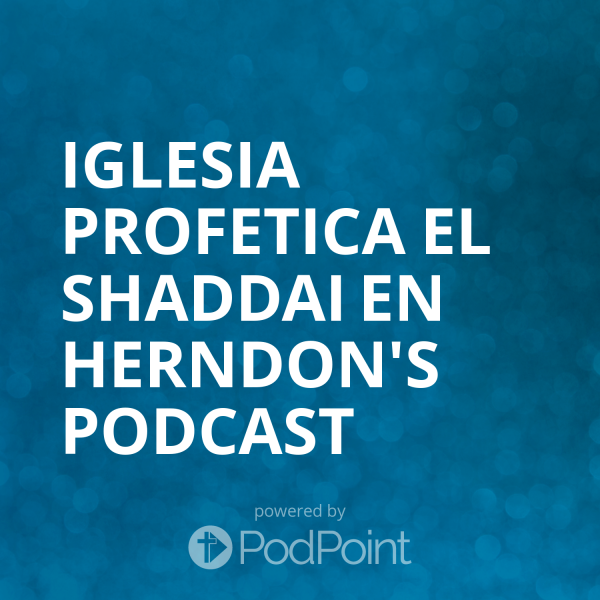 Iglesia profetica el Shaddai en Herndon's Podcast