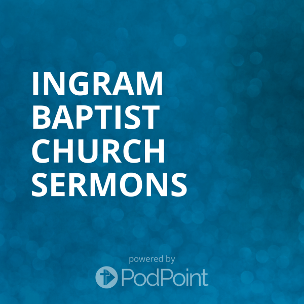 Ingram Baptist Church Sermons