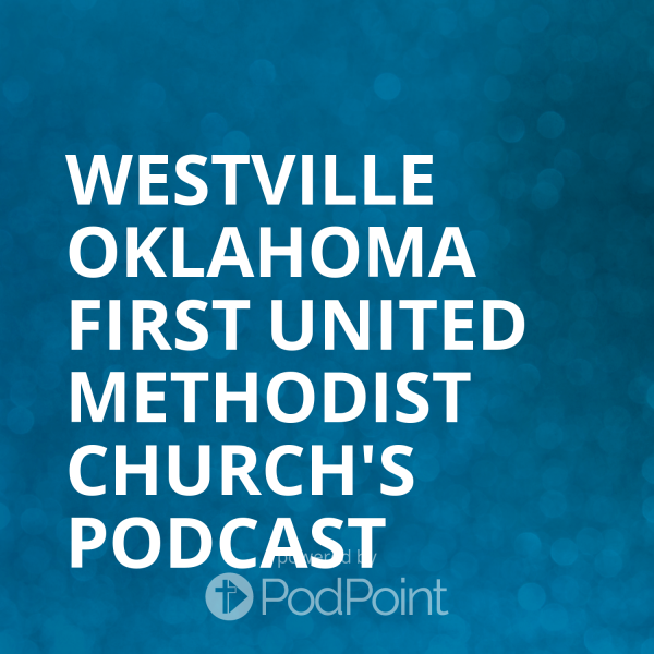 westville-oklahoma-first-united-methodist-church-podcastWestville Oklahoma First United Methodist Church's Podcast