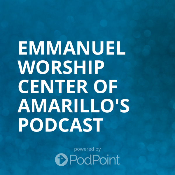 emmanuel-worship-center-of-amarillo-podcastEmmanuel Worship Center of Amarillo's Podcast