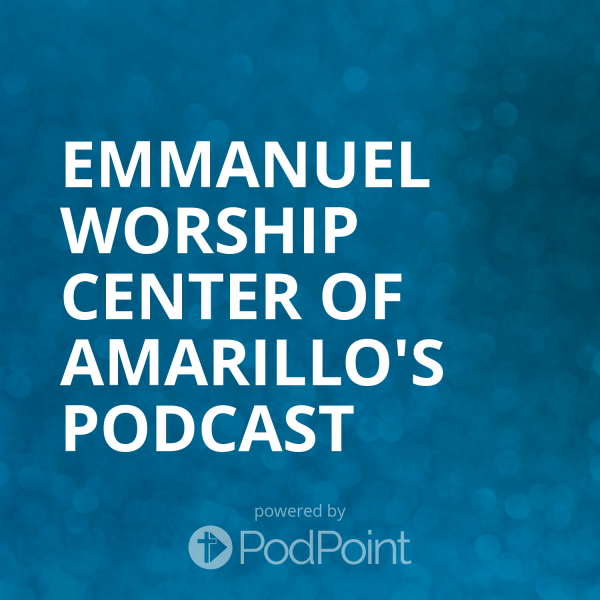 Emmanuel Worship Center of Amarillo's Podcast