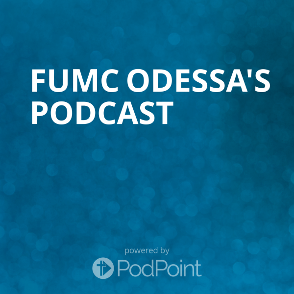 fumc-odessa-podcastFUMC Odessa's Podcast