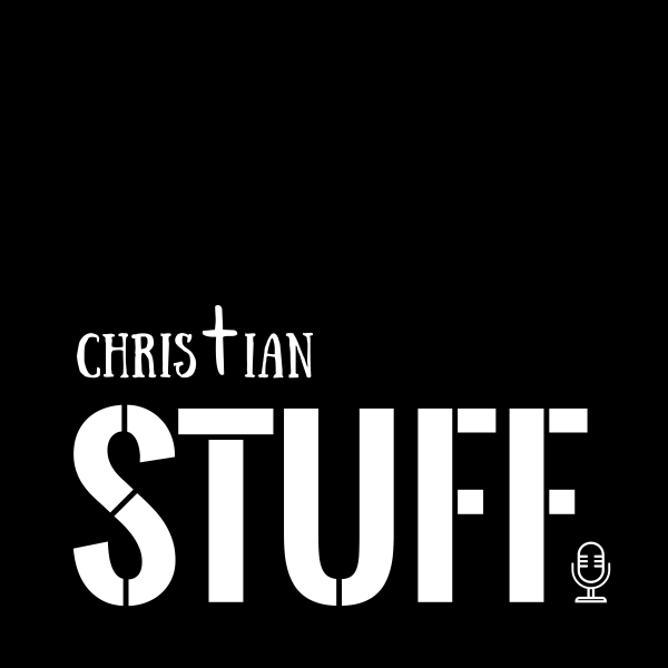 Christian Stuff Podcast Christian Stuff Podcast