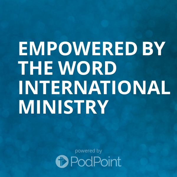 EMPOWERED BY THE WORD INTERNATIONAL MINISTRY