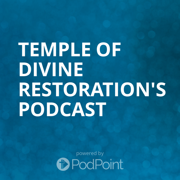 Temple Of Divine Restoration's Podcast