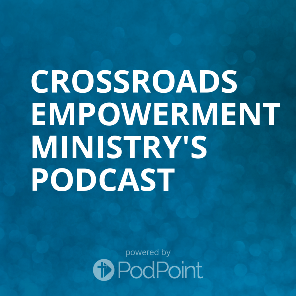 Crossroads Empowerment Ministry's Podcast