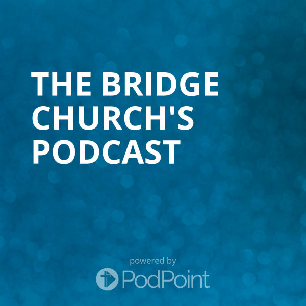 The Bridge Church's Podcast