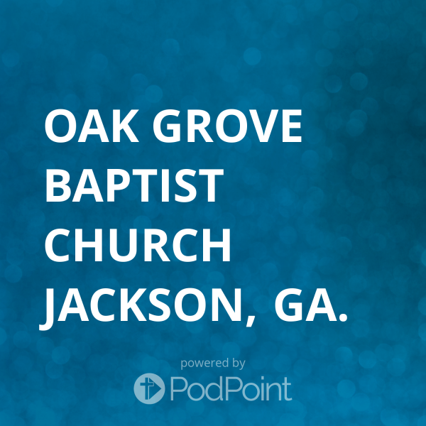 Oak Grove Baptist Church Jackson, Ga. Listen Online