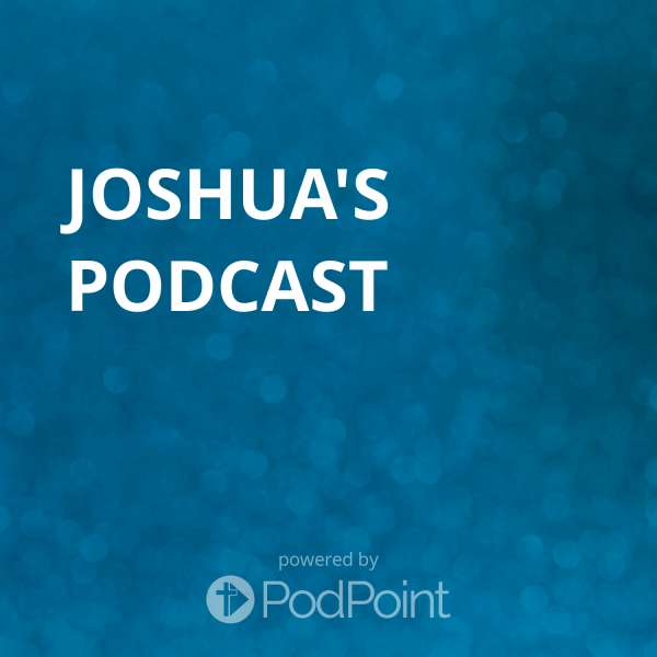 joshua-podcastJoshua's Podcast