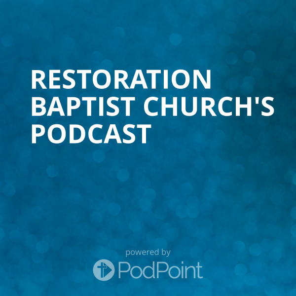 Restoration Baptist Church's Podcast